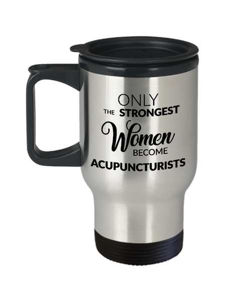 Acupuncture Gifts for Women Acupuncturist Travel Mug - Only the Strongest Women Become Acupuncturists Stainless Steel Insulated Travel Mug with Lid-Cute But Rude