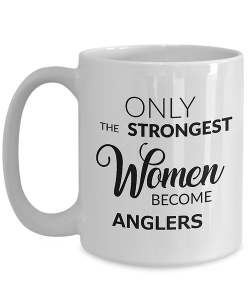 Fishing Mug for Women - Angler Mug - Angler Gifts - Only the Strongest Women Become Anglers Coffee Mug Ceramic Tea Cup-Cute But Rude