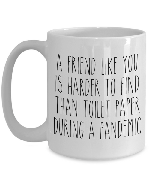 A Friend Like You is Harder to Find Than Toilet Paper Mug Funny Quarantine Friendship Coffee Cup