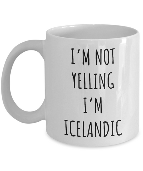 Iceland Mug I'm Not Yelling I'm Icelandic  Coffee Cup Iceland Gift