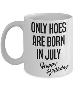 Funny Happy Birthday Mug for Her Only Hoes are Born in July Coffee Cup