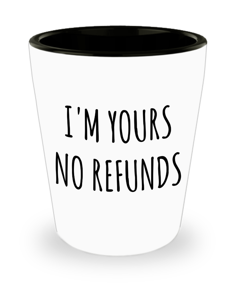 I'm Yours No Refunds Cup Ceramic Shot Glass Boyfriend Gift Idea Girlfriend Gifts for Valentine's Day