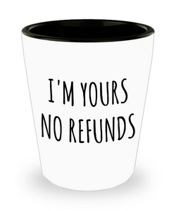 I'm Yours No Refunds Cup Ceramic Shot Glass Boyfriend Gift Idea Girlfriend Gifts for Valentine's Day