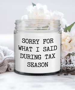 Tax Accountant Sorry For What I Said During Tax Season Candle Vanilla Scented Soy Wax Blend 9 oz. with Lid