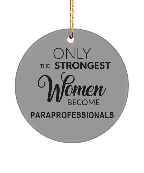 Paraprofessional, Para Ornament, Sped Gift, Teacher Assistant, Paraeducator, Strongest Women Become Paraprofessionals Christmas Ornament