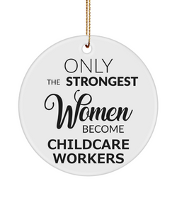 Only The Strongest Women Become Childcare Workers Ceramic Christmas Tree Ornament