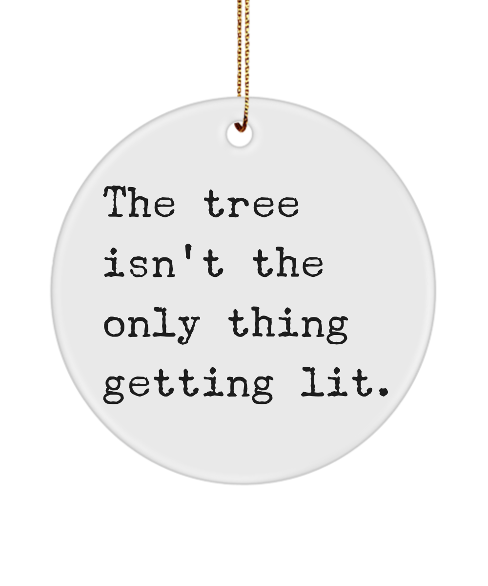 The Tree Isn't Only Thing Getting Lit Ceramic Christmas Tree Ornament