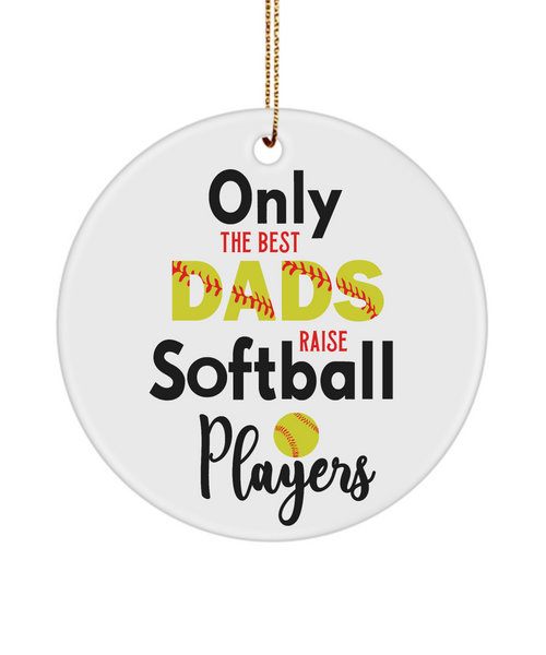 Softball Dad Ornament Only The Best Dads Raise Softball Players Ceramic Christmas Tree Ornament
