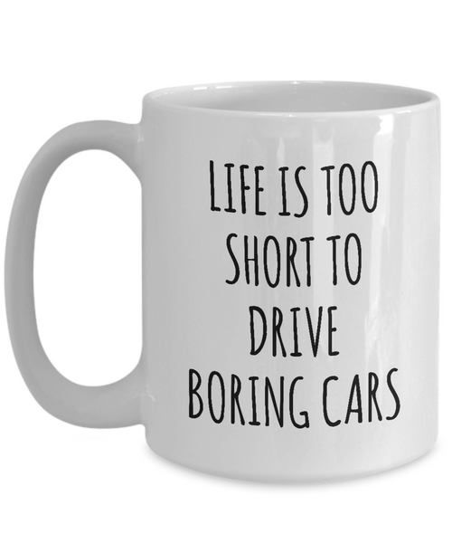 Life Is Too Short To Drive Boring Cars Mug Coffee Cup Funny Gift