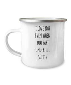 I Love You Even When You Fart Under The Blankets Metal Camping Mug Coffee Cup Funny Gift