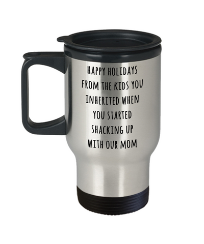 Stepdad Mug Stepfather Gift for Stepdads Funny Happy Holidays from the Kids You Inherited When You Started Shacking with Our Mom Stainless Steel Insulated Travel Coffee Cup