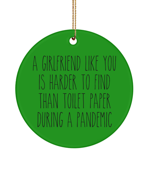 A Girlfriend Like You Is Harder To Find Than Toilet Paper During A Pandemic Funny Christmas Tree Ornament