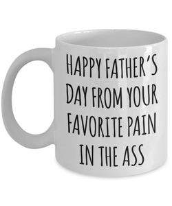 Happy Father's Day From Your Favorite Pain in the Ass Mug Funny Coffee Cup