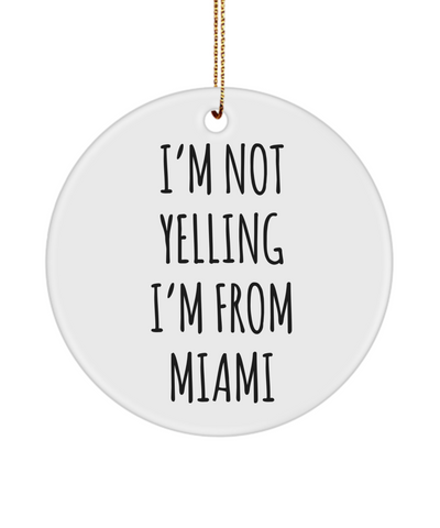 Miami Gift, Miami Ornament, Florida Ornament, I'm Not Yelling I'm From Miami