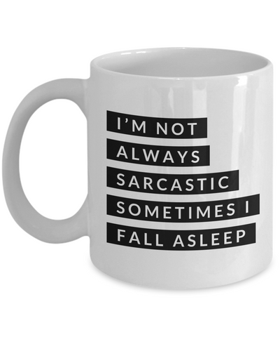 Gifts for Sarcastic People I'm Not Always Sarcastic Sometimes I Fall Asleep Mug Funny Coffee Cup-Cute But Rude