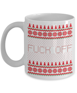 Fuck Off, Fuck You, Fuck Off Mug, Fuck Mug, Fuck Coffee Mug, Fuck You Mug, Holiday Cup