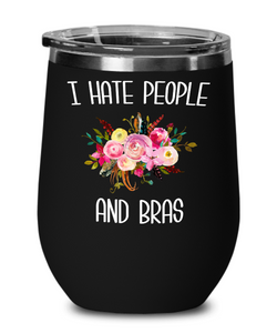 Funny Wine Tumbler for Women I Hate People and Bras People Suck Gift for Her Insulated Hot Cold Travel Cup BPA Free