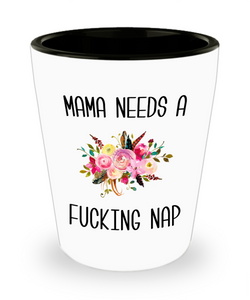 Mama Needs a Fucking Nap Ceramic Shot Glass Funny Gift