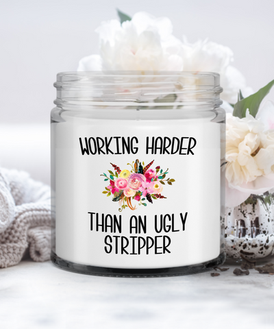 Working Harder Than An Ugly Stripper Funny Candle Sarcastic Vanilla Scented Soy Wax Blend 9 oz.