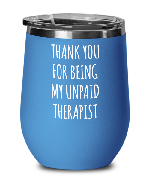 Thank You for Being My Unpaid Therapist Insulated Wine Tumbler 12oz Travel Cup Funny Gift