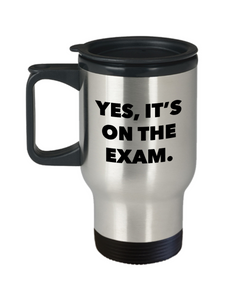 College Professor Gifts for Professors Yes it's on the Exam Mug Stainless Steel Insulated Travel Coffee Cup-Cute But Rude