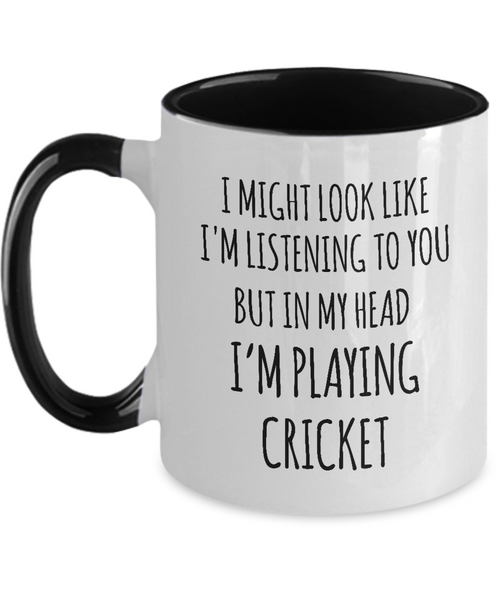 I Might Look Like I'M Listening To You But In My Head I'M Playing Cricket Mug Two-Tone Coffee Cup Funny Gift