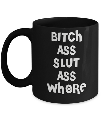 Bitch Ass Slut Ass Whore Cup Black Ceramic Coffee Mug