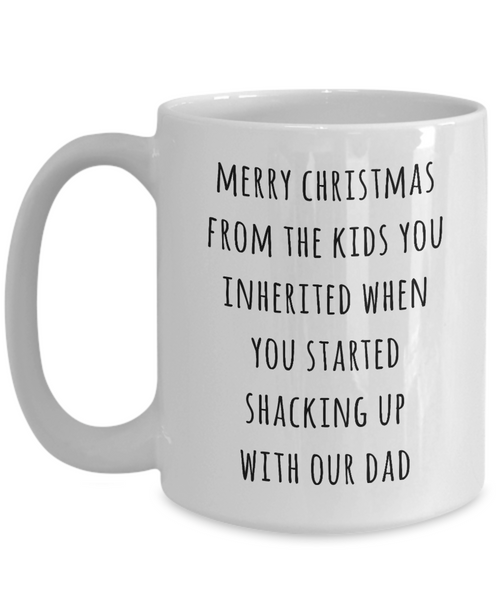 Stepmom Christmas Mug Stepmother Gift for Stepmoms Funny Merry Christmas from the Kids You Inherited When You Started Shacking with Our Dad Coffee Cup