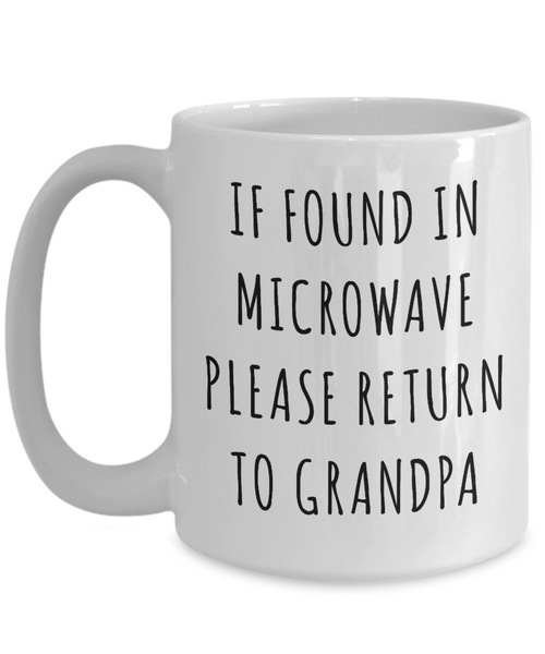 If Found in Microwave Please Return to Grandpa Mug Funny Coffee Cup Gag Gift for Grandpas-Cute But Rude