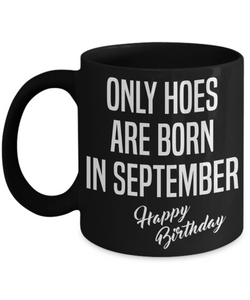 September Birthday Mug Only Hoes Are Born In September Happy Birthday Black Ceramic Coffee Cup