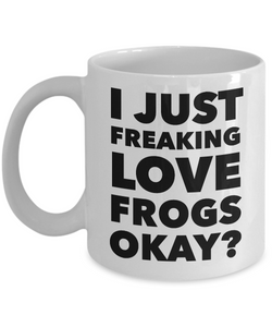 I Just Freaking Love Frogs Okay Mug Funny Ceramic Coffee Cup Gift-Cute But Rude