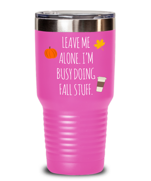 Leave Me Alone I'm Busy Doing Fall Stuff Insulated Drink Tumbler Travel Cup Funny Gift