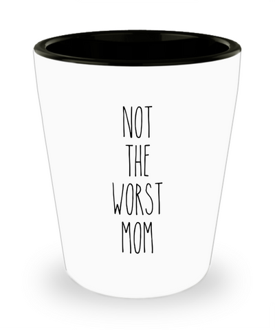 Not The Worst Mom Ceramic Shot Glass Funny Gift