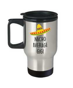 Nacho Average Gigi Insulated Travel Mug Coffee Cup Funny Gift