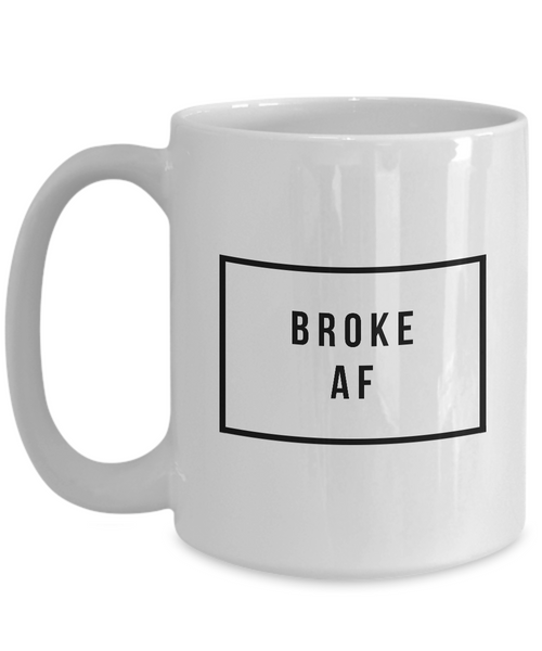 Funny Coffee Mugs for Work - Coworker Gifts - Broke AF Coffee Mug-Cute But Rude