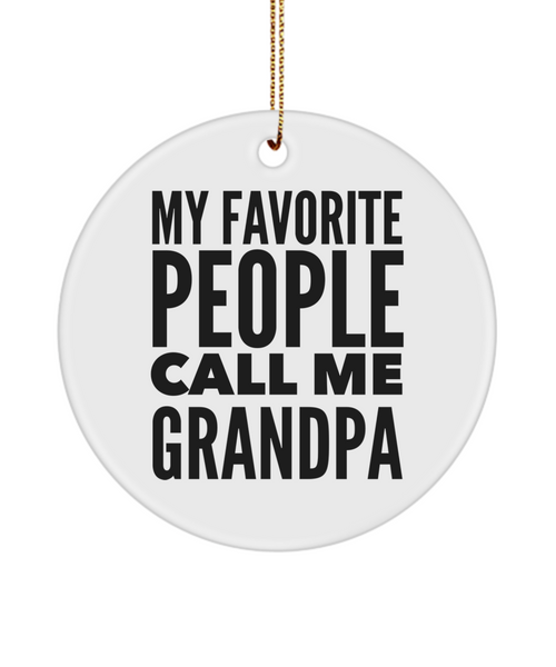 Best Grandpa Ever My Favorite People Call Me Grandpa Ceramic Ornament