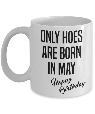 Funny Happy Birthday Mug for Her Only Hoes are Born in May Birthday Coffee Cup