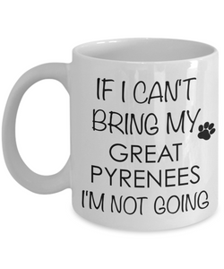 Great Pyrenees Dog Gifts If I Can't Bring My I'm Not Going Mug Ceramic Coffee Cup-Cute But Rude