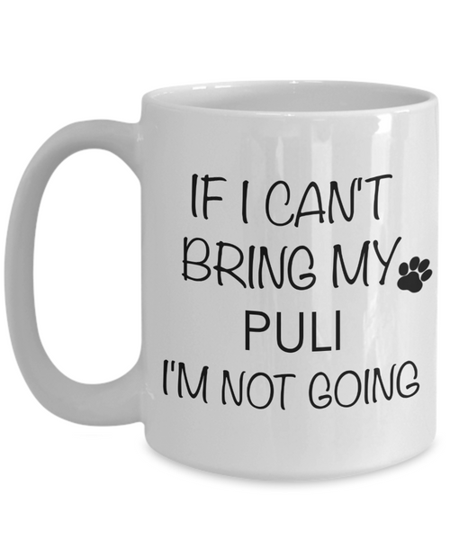 Puli Dog Gifts If I Can't Bring My Puli I'm Not Going Mug Ceramic Coffee Cup-Cute But Rude
