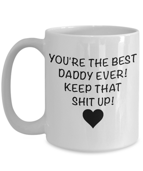 Funny Daddy Mug for Father's Day Gift You are the Best Daddy Keep That Up Coffee Cup