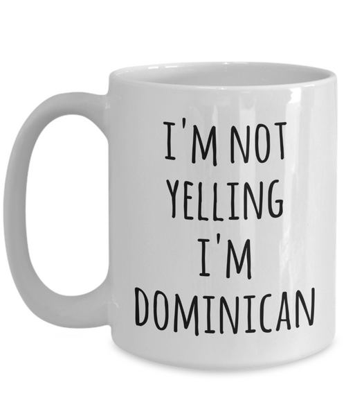 Dominican Republic Coffee Mug I'm Not Yelling I'm Dominican Funny Tea Cup Gag Gifts for Men & Women
