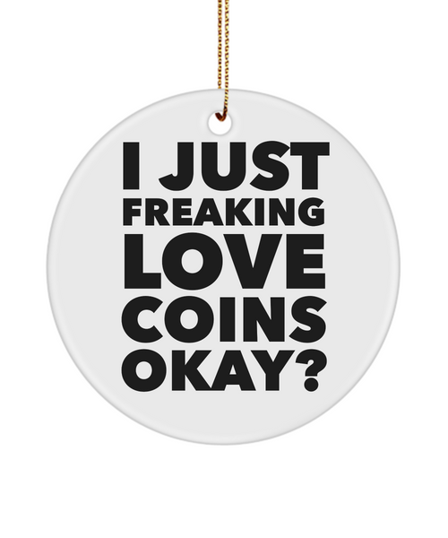 Coin Collector Present I Just Freaking Love Coins Okay Ceramic Christmas Tree Ornament