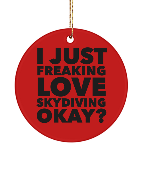 Sky Diver Ornament I Just Freaking Love Skydiving Okay  Ceramic Christmas Tree Ornament