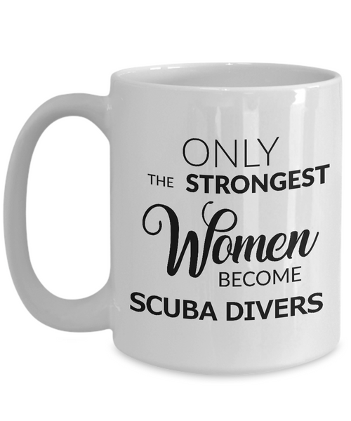 Scuba Diving Gifts for Women Scuba Coffee Mug -Only the Strongest Women Become Scuba Divers Coffee Mug Ceramic Tea Cup-Cute But Rude