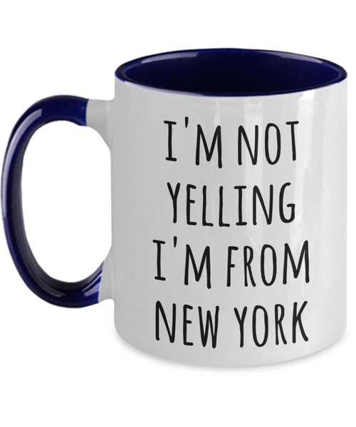 New Yorker Coffee Mug I'm Not Yelling I'm From New York Tea Cup Gift for a New Yorker 11oz Accent Mugs