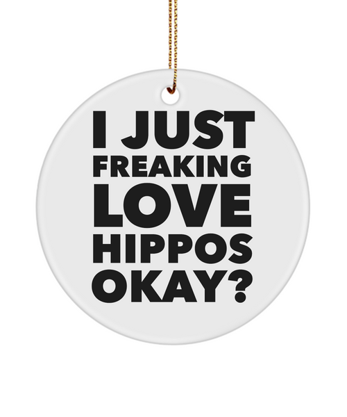 Hippo Ornament I Just Freaking Love Hippos Okay Ceramic Christmas Tree Ornament