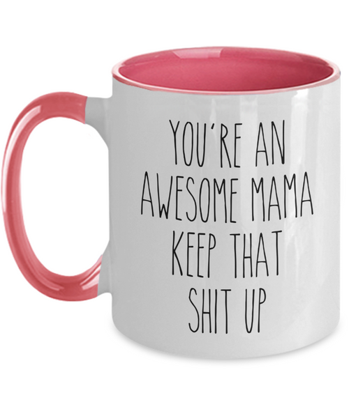 You're an Awesome Mama Keep That Shit Up Mug Two-Tone Coffee Cup Funny Gift