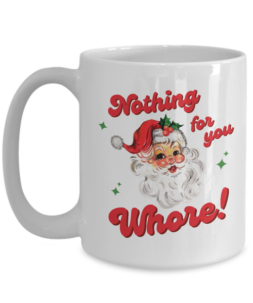 Nothing for You Whore Mug, Boo You Whore, Funny Christmas Mug, Rude Mugs, Holiday Coffee Cup