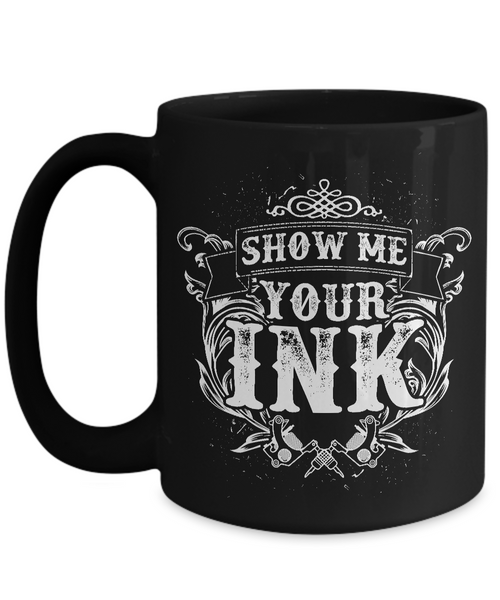 Tattoos - Tattooing - Tattoo Gifts - Show Me Your Ink Coffee Mug-Cute But Rude