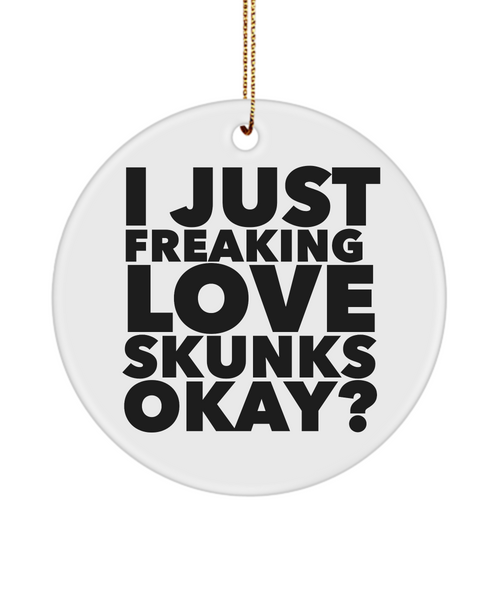 Skunk Ornament I Just Freaking Love Skunks Okay Ceramic Christmas Tree Ornament